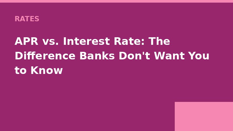 APR vs. Interest Rate: The Difference Banks Don't Want You to Know — Loan Calc Tool