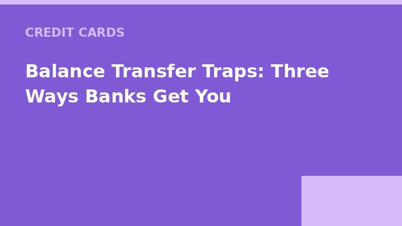 Balance Transfer Traps: Three Ways Banks Get You — Loan Calc Tool