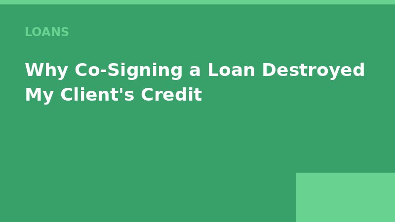 Why Co-Signing a Loan Destroyed My Client's Credit — Loan Calc Tool