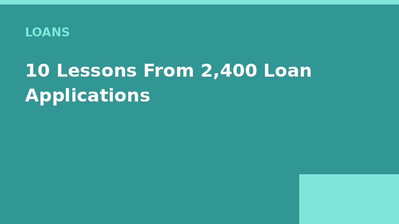 10 Lessons From 2,400 Loan Applications — Loan Calc Tool
