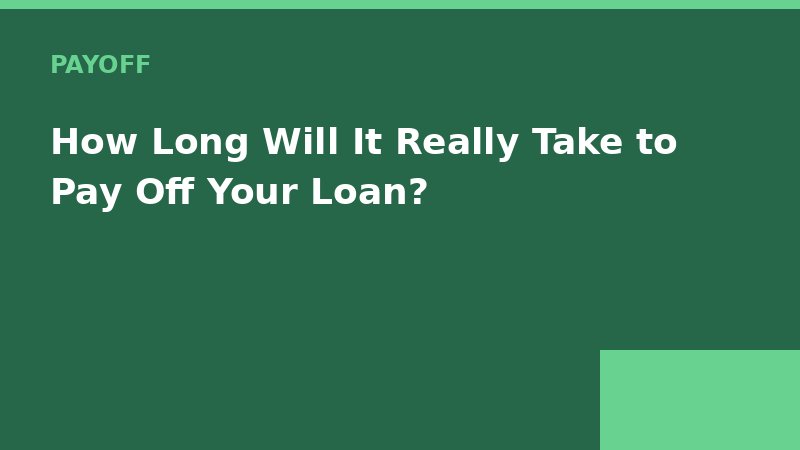 How Long Will It Really Take to Pay Off Your Loan? — Loan Calc Tool