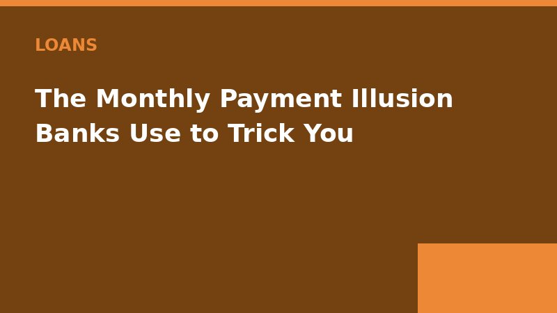 The Monthly Payment Illusion Banks Use to Trick You — Loan Calc Tool