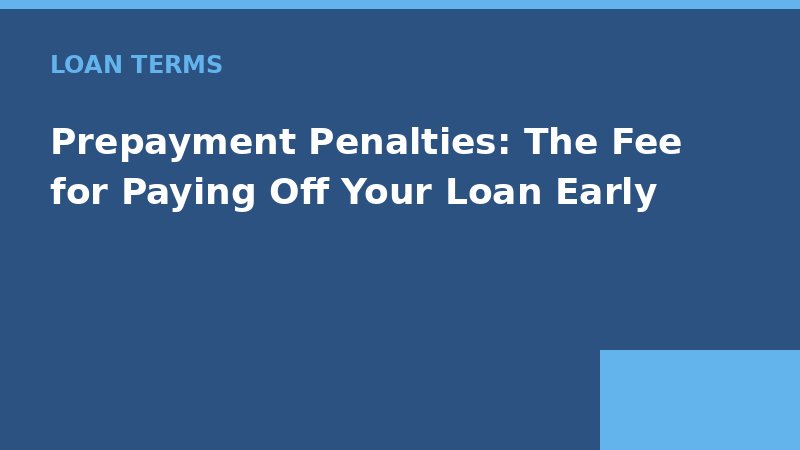Prepayment Penalties: The Fee for Paying Off Your Loan Early — Loan Calc Tool