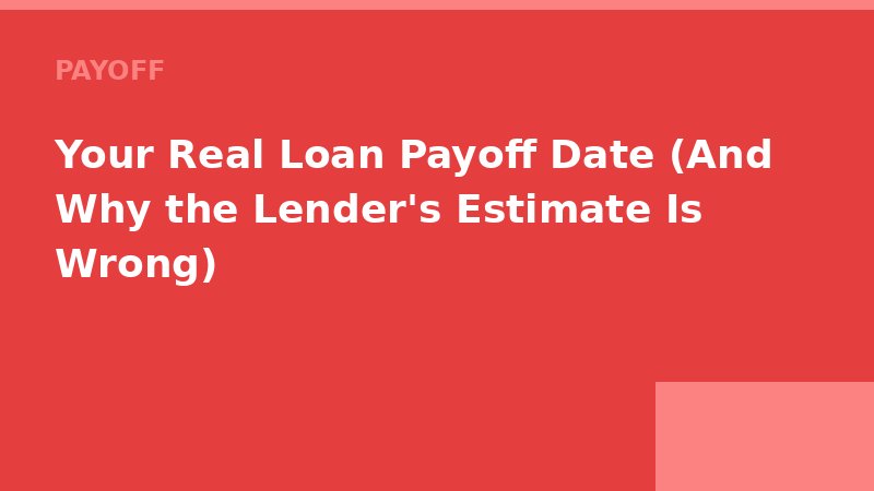 Your Real Loan Payoff Date (And Why the Lender's Estimate Is Wrong) — Loan Calc Tool