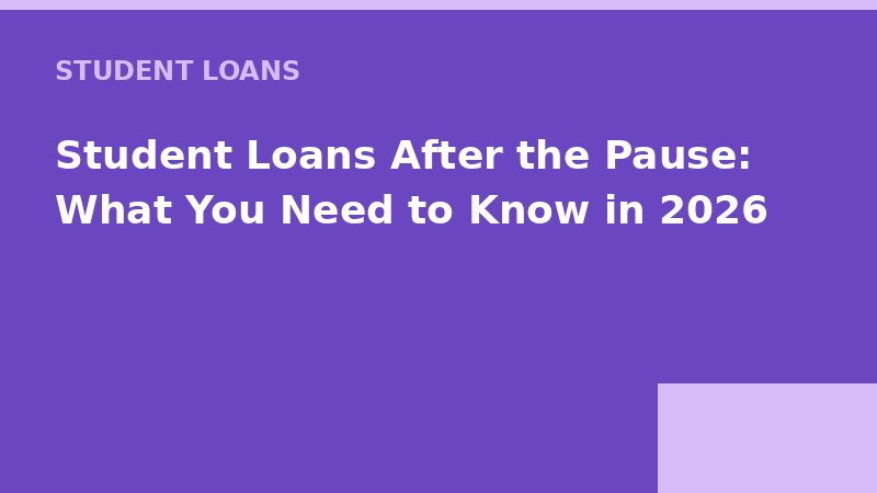 Student Loans After the Pause: What You Need to Know in 2026 — Loan Calc Tool